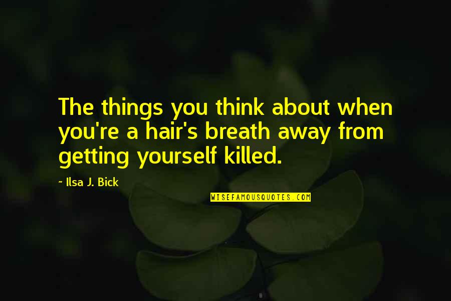 Getting Away Quotes By Ilsa J. Bick: The things you think about when you're a