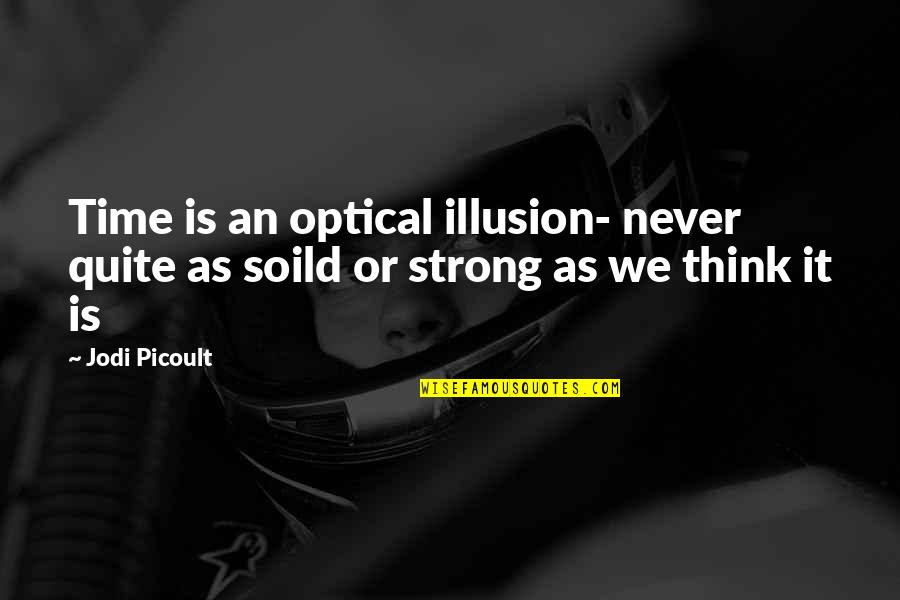 Getting Back At Someone Quotes By Jodi Picoult: Time is an optical illusion- never quite as