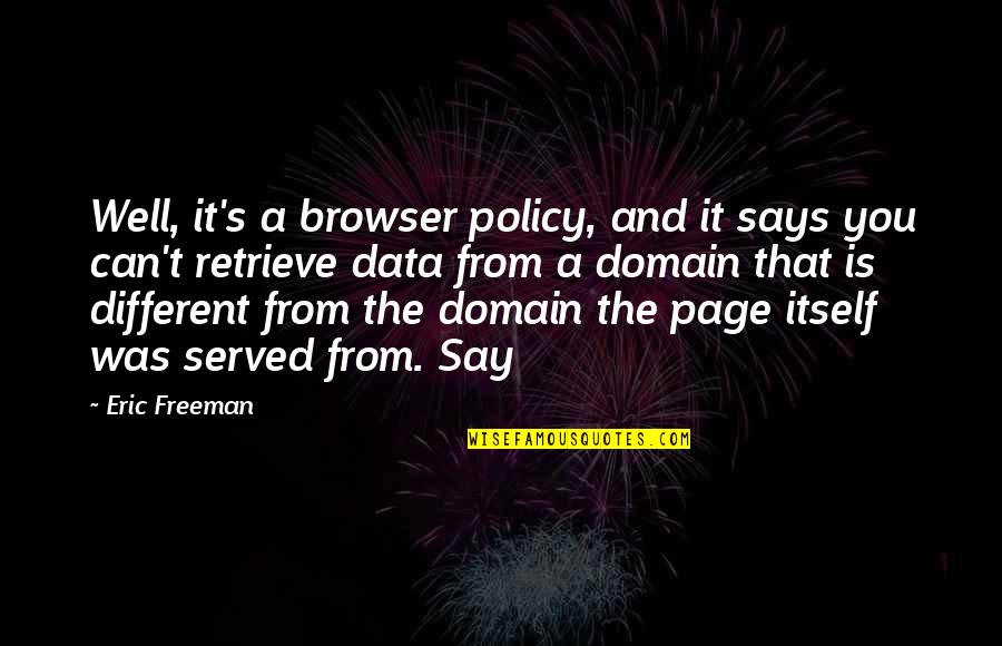 Getting Back To The Gym Quotes By Eric Freeman: Well, it's a browser policy, and it says