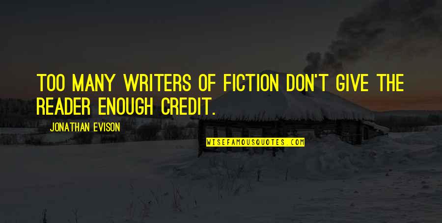 Getting Back To Work Quotes By Jonathan Evison: Too many writers of fiction don't give the