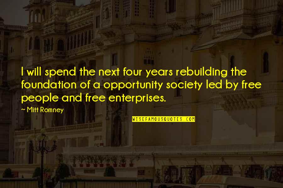 Getting Back To Work Quotes By Mitt Romney: I will spend the next four years rebuilding Getting Back To Work Quotes By Mitt Romney: I will spend the next four years rebuilding