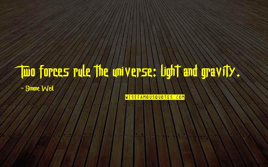 Getting Back To Work Quotes By Simone Weil: Two forces rule the universe: light and gravity.