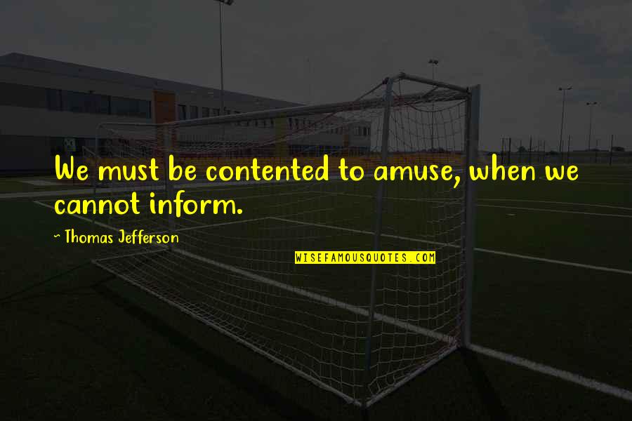 Getting Back To Work Quotes By Thomas Jefferson: We must be contented to amuse, when we