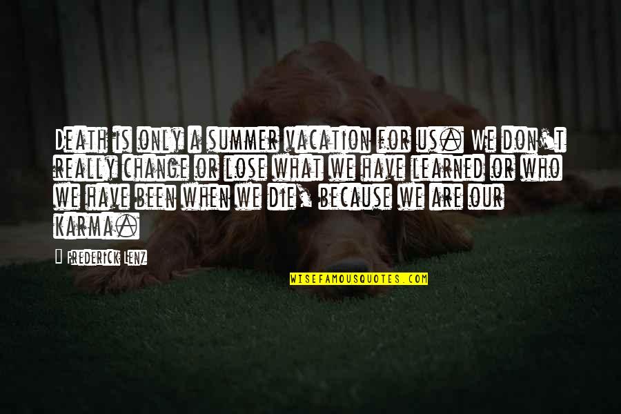 Getting Back Up In Life Quotes By Frederick Lenz: Death is only a summer vacation for us.