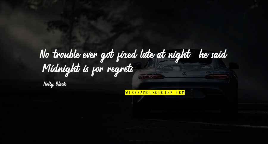 Getting Back Up Tumblr Quotes By Holly Black: No trouble ever got fixed late at night,"