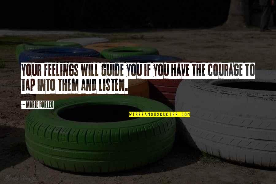 Getting Back What You Put In Quotes By Marie Forleo: Your feelings will guide you if you have