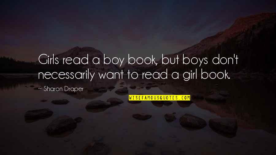 Getting Back Your Best Friend Quotes By Sharon Draper: Girls read a boy book, but boys don't