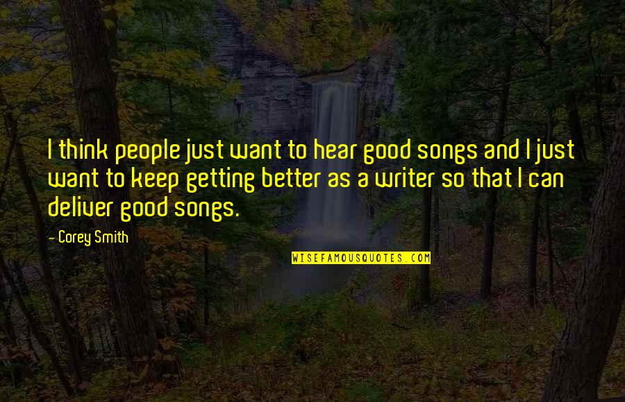 Getting Better And Better Quotes By Corey Smith: I think people just want to hear good