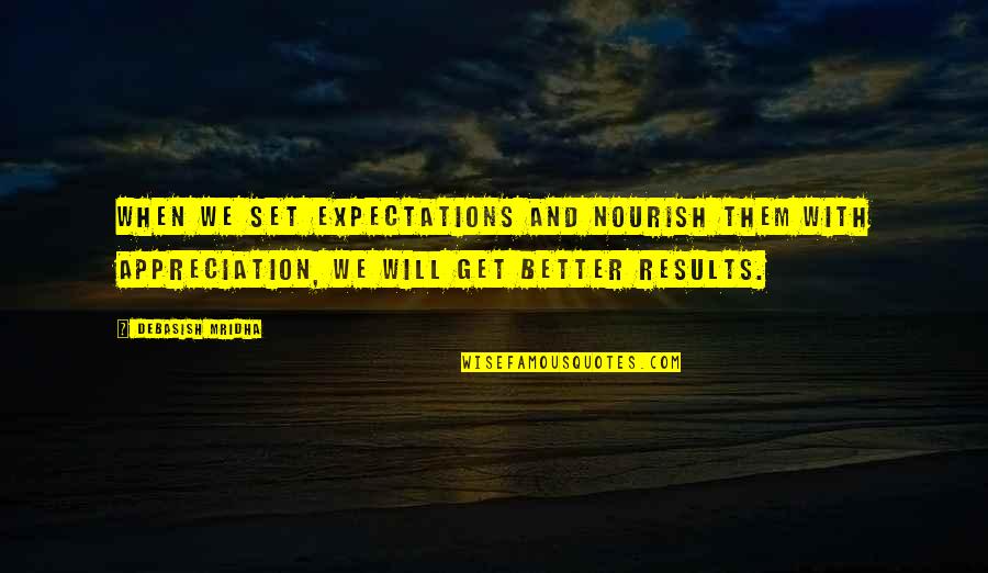Getting Better And Better Quotes By Debasish Mridha: When we set expectations and nourish them with