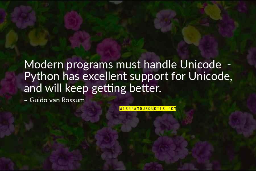 Getting Better And Better Quotes By Guido Van Rossum: Modern programs must handle Unicode - Python has