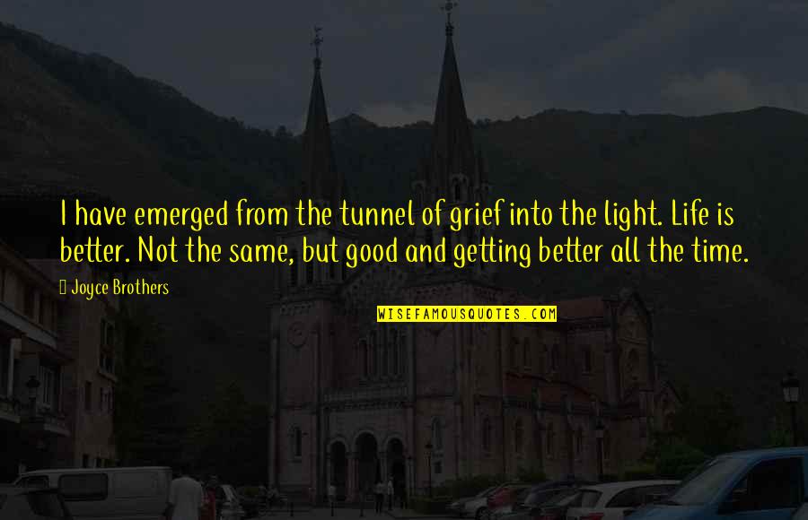 Getting Better And Better Quotes By Joyce Brothers: I have emerged from the tunnel of grief