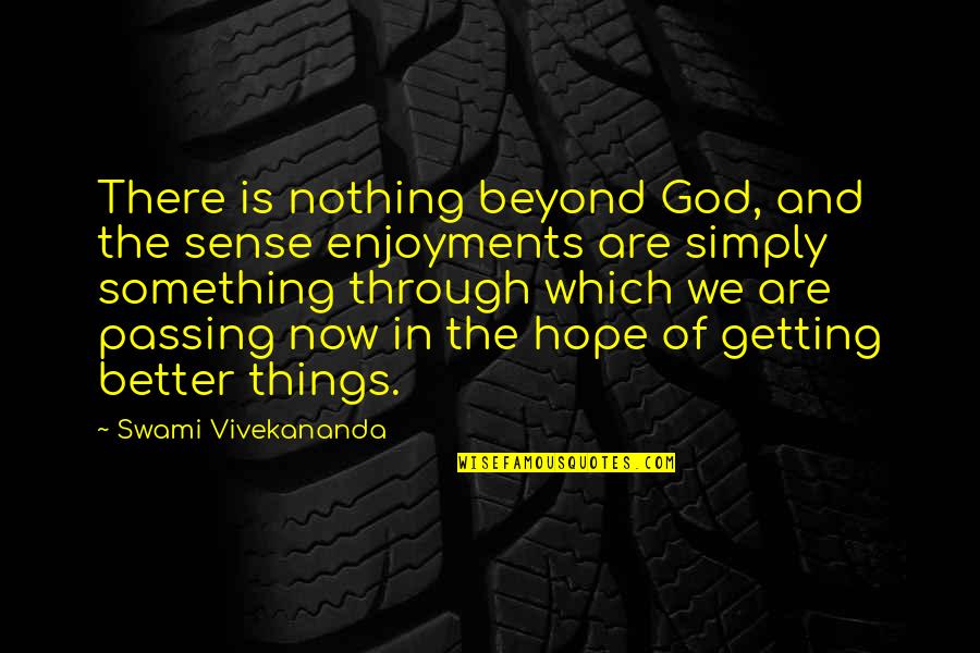 Getting Better At Something Quotes By Swami Vivekananda: There is nothing beyond God, and the sense