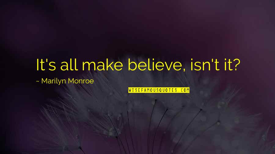 Getting Better Friends Quotes By Marilyn Monroe: It's all make believe, isn't it?