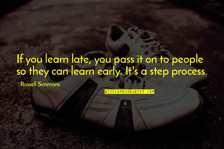 Getting Better Friends Quotes By Russell Simmons: If you learn late, you pass it on