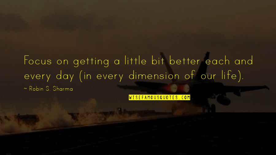 Getting Better Life Quotes By Robin S. Sharma: Focus on getting a little bit better each