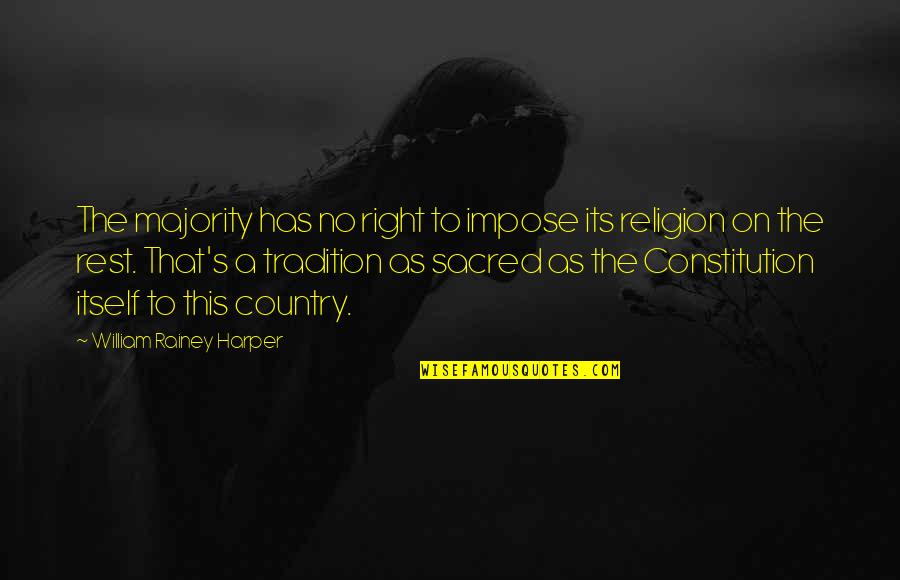 Getting Better Life Quotes By William Rainey Harper: The majority has no right to impose its