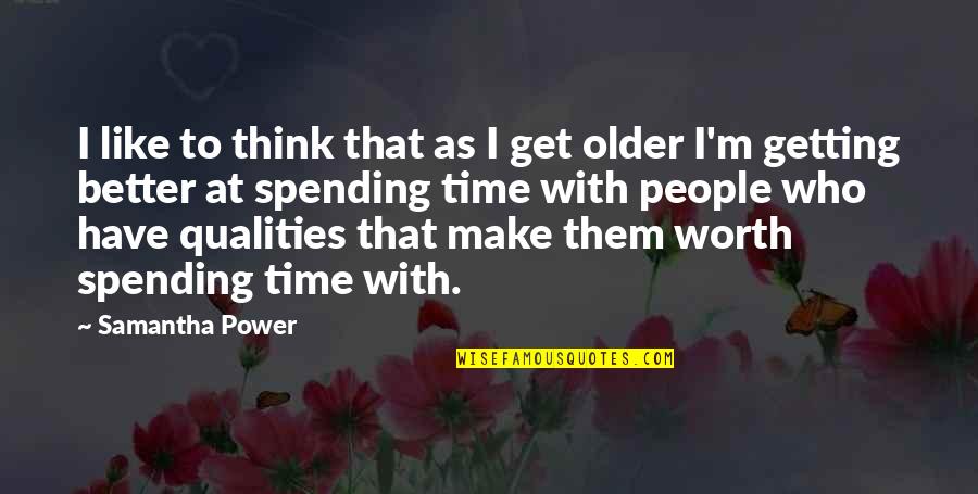 Getting Better Soon Quotes By Samantha Power: I like to think that as I get Getting Better Soon Quotes By Samantha Power: I like to think that as I get