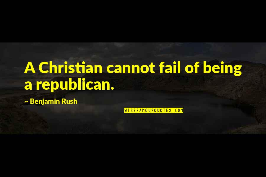 Getting Better Tumblr Quotes By Benjamin Rush: A Christian cannot fail of being a republican.