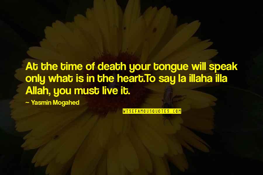 Getting Better With Time Quotes By Yasmin Mogahed: At the time of death your tongue will
