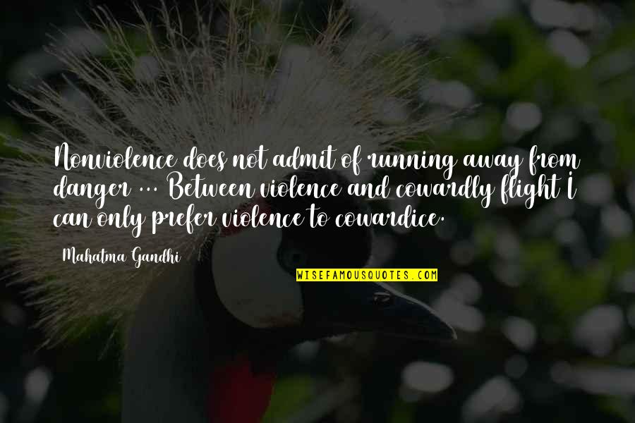 Getting Blindsided Quotes By Mahatma Gandhi: Nonviolence does not admit of running away from