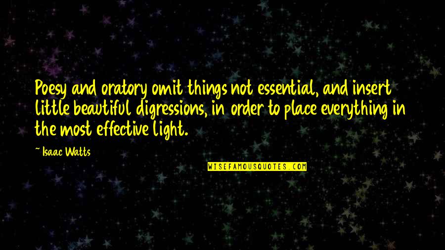 Getting Booty Quotes By Isaac Watts: Poesy and oratory omit things not essential, and Getting Booty Quotes By Isaac Watts: Poesy and oratory omit things not essential, and
