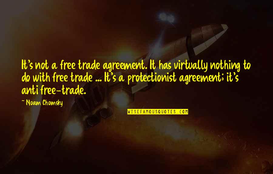 Getting Bothered Quotes By Noam Chomsky: It's not a free trade agreement. It has