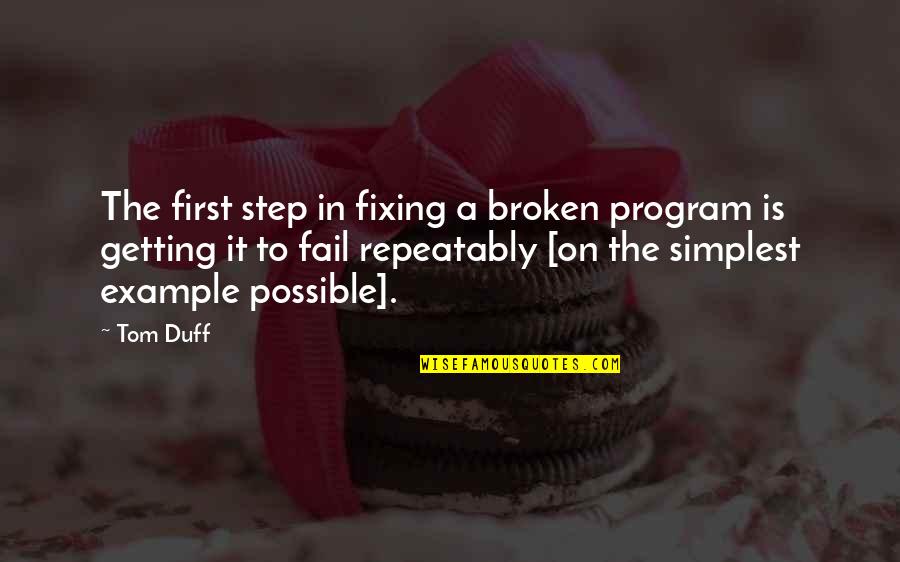 Getting Broken Up With Quotes By Tom Duff: The first step in fixing a broken program Getting Broken Up With Quotes By Tom Duff: The first step in fixing a broken program