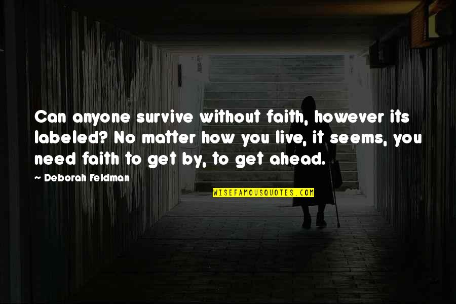 Getting By In Life Quotes By Deborah Feldman: Can anyone survive without faith, however its labeled?