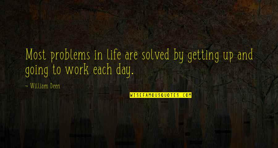 Getting By In Life Quotes By William Deen: Most problems in life are solved by getting