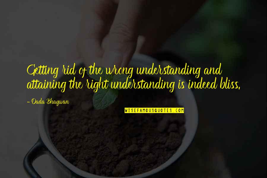 Getting By On Your Own Quotes By Dada Bhagwan: Getting rid of the wrong understanding and attaining