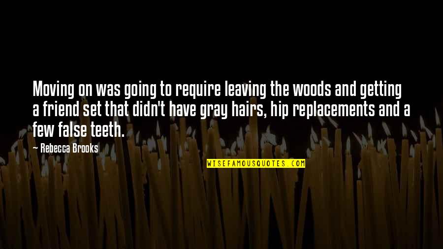 Getting By On Your Own Quotes By Rebecca Brooks: Moving on was going to require leaving the