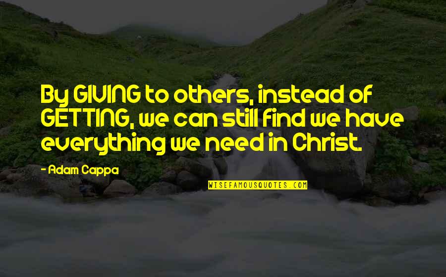 Getting By Quotes By Adam Cappa: By GIVING to others, instead of GETTING, we