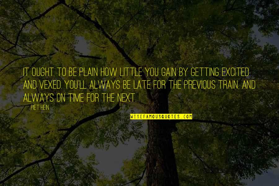 Getting By Quotes By Piet Hein: It ought to be plain how little you