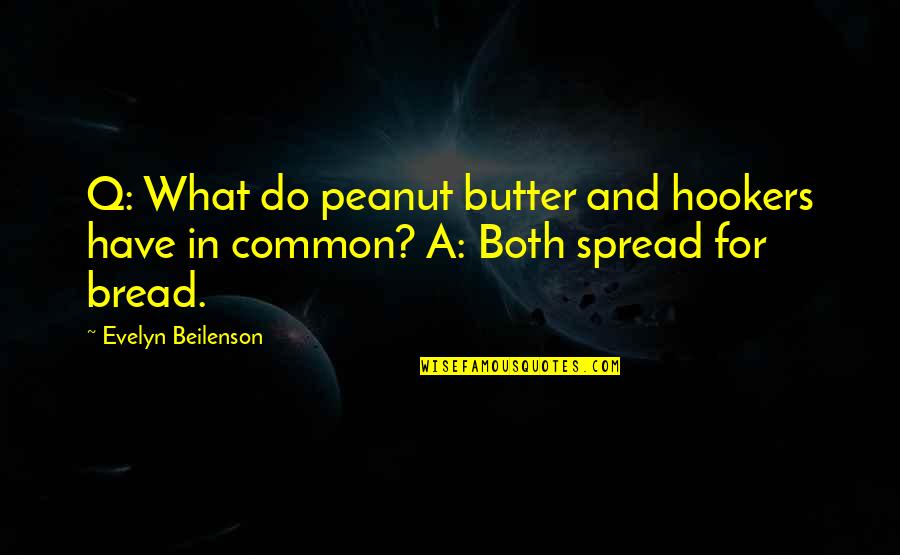 Getting Caught In The Act Quotes By Evelyn Beilenson: Q: What do peanut butter and hookers have