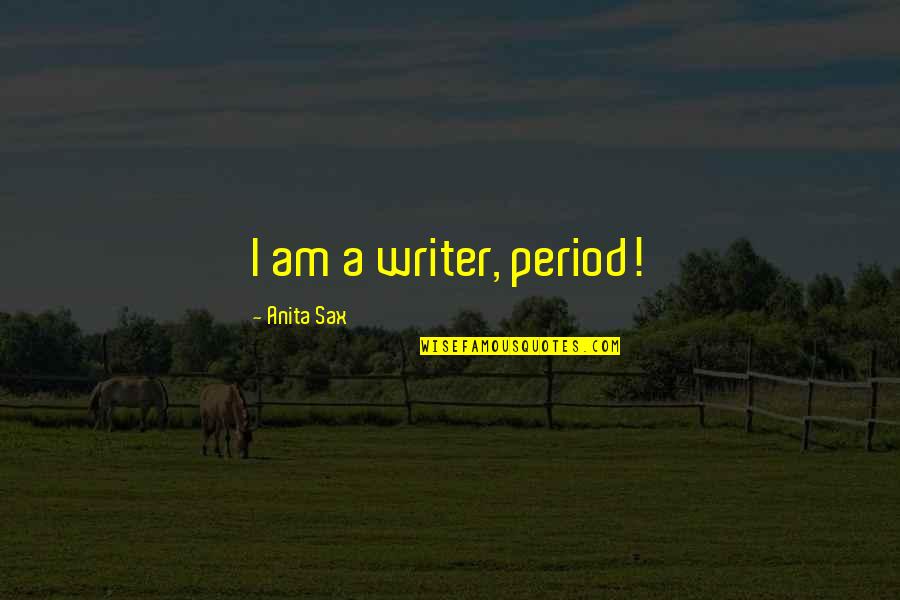 Getting Caught Lying Quotes By Anita Sax: I am a writer, period!