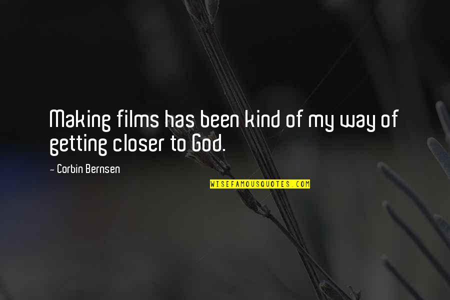 Getting Closer Quotes By Corbin Bernsen: Making films has been kind of my way