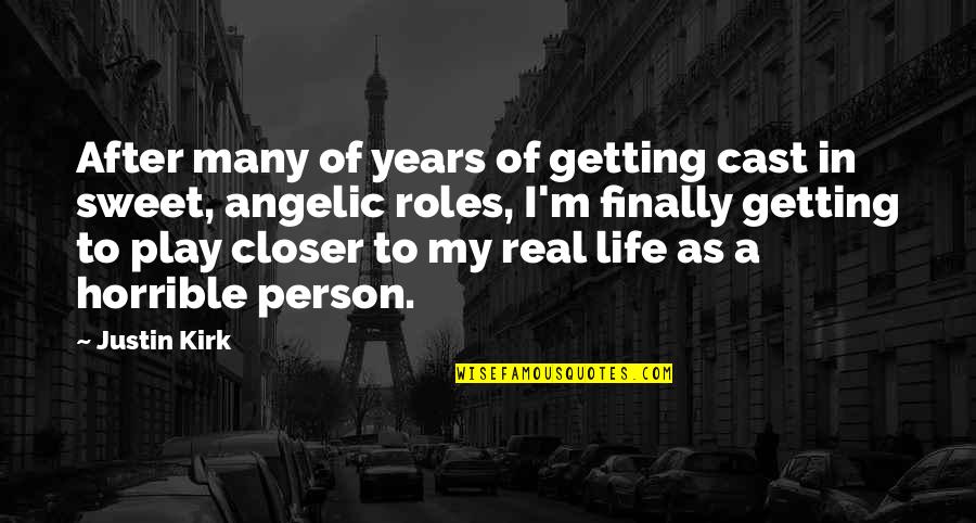 Getting Closer Quotes By Justin Kirk: After many of years of getting cast in Getting Closer Quotes By Justin Kirk: After many of years of getting cast in