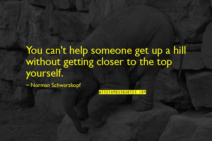 Getting Closer Quotes By Norman Schwarzkopf: You can't help someone get up a hill