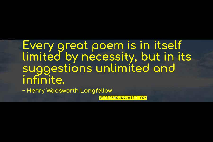 Getting Closer To Your Dreams Quotes By Henry Wadsworth Longfellow: Every great poem is in itself limited by