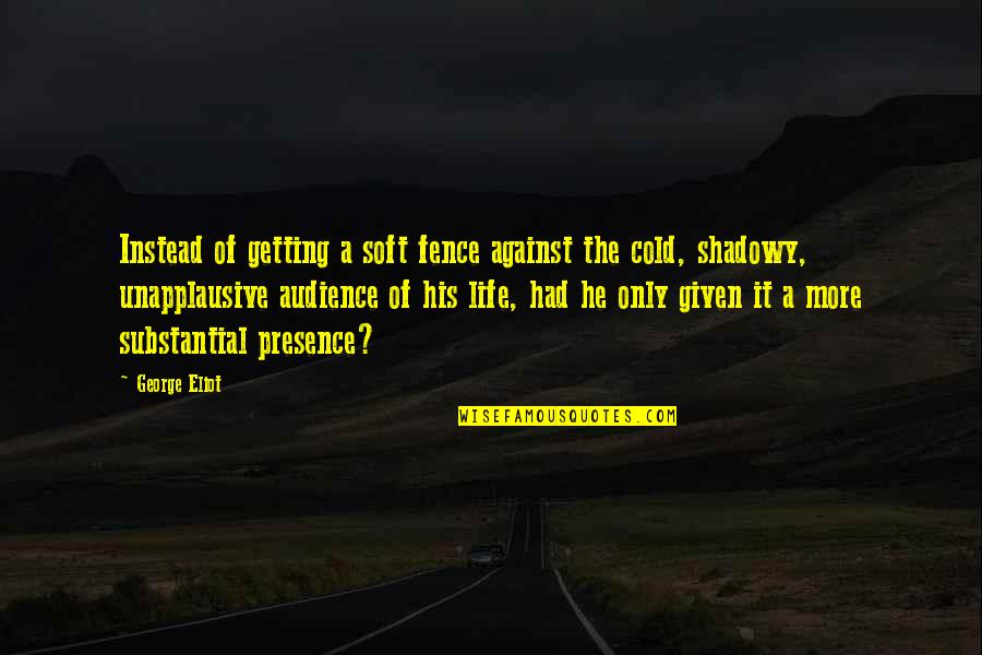 Getting Cold Quotes By George Eliot: Instead of getting a soft fence against the