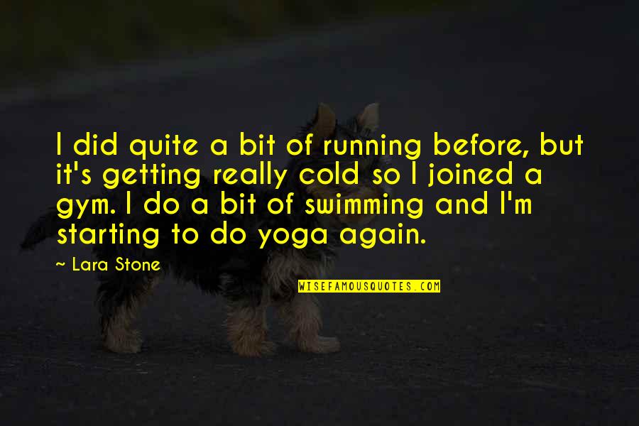 Getting Cold Quotes By Lara Stone: I did quite a bit of running before,