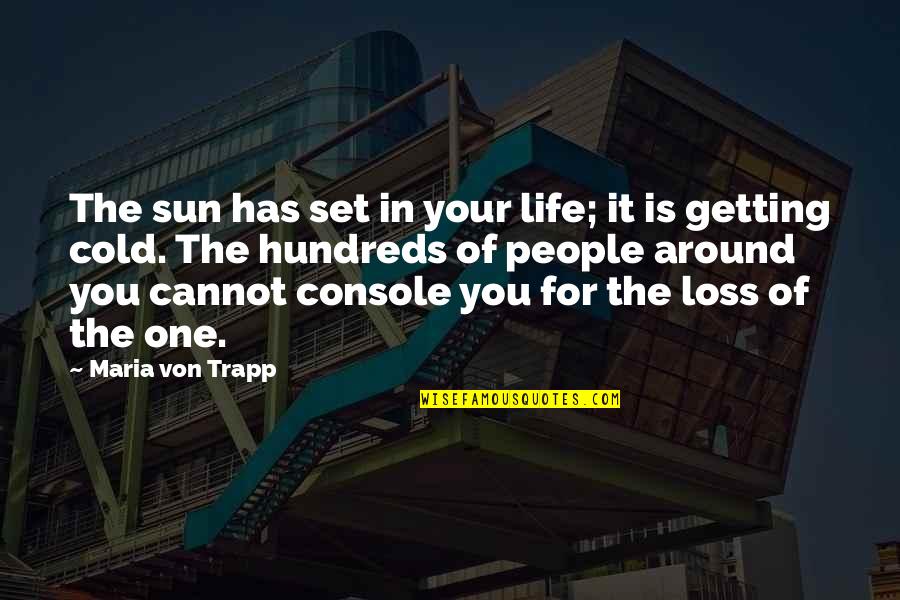 Getting Cold Quotes By Maria Von Trapp: The sun has set in your life; it