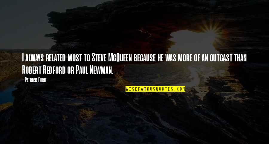 Getting Cold Quotes By Patrick Fugit: I always related most to Steve McQueen because