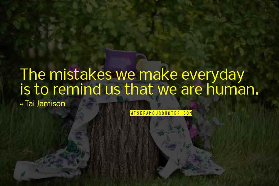 Getting Committed Quotes By Tai Jamison: The mistakes we make everyday is to remind