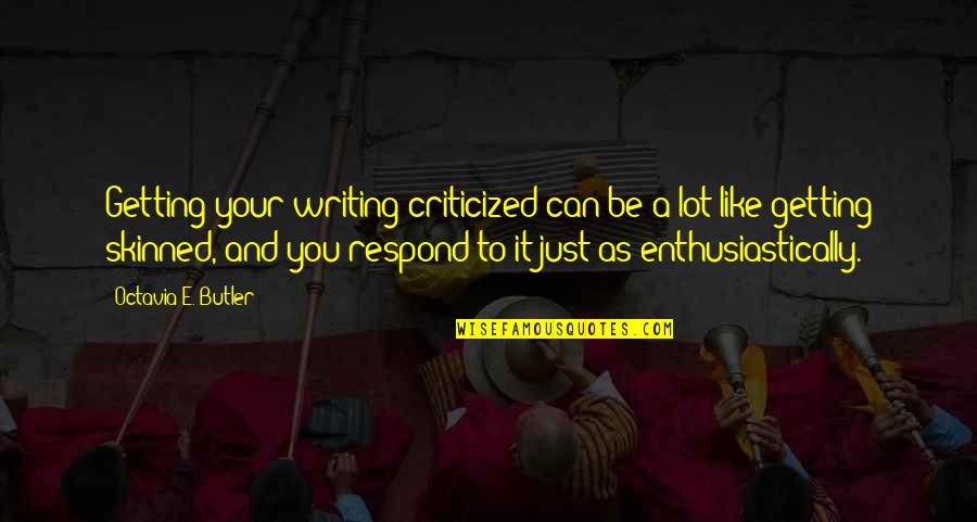 Getting Criticized Quotes By Octavia E. Butler: Getting your writing criticized can be a lot