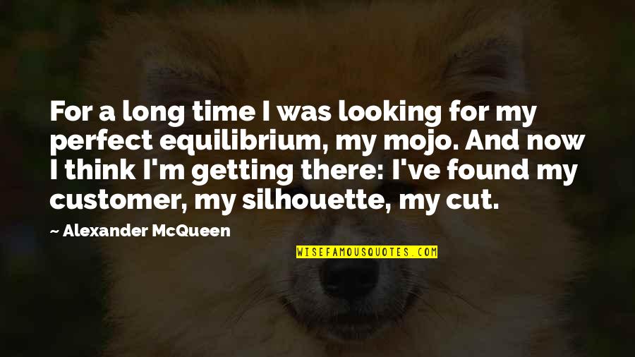 Getting Cut Off Quotes By Alexander McQueen: For a long time I was looking for