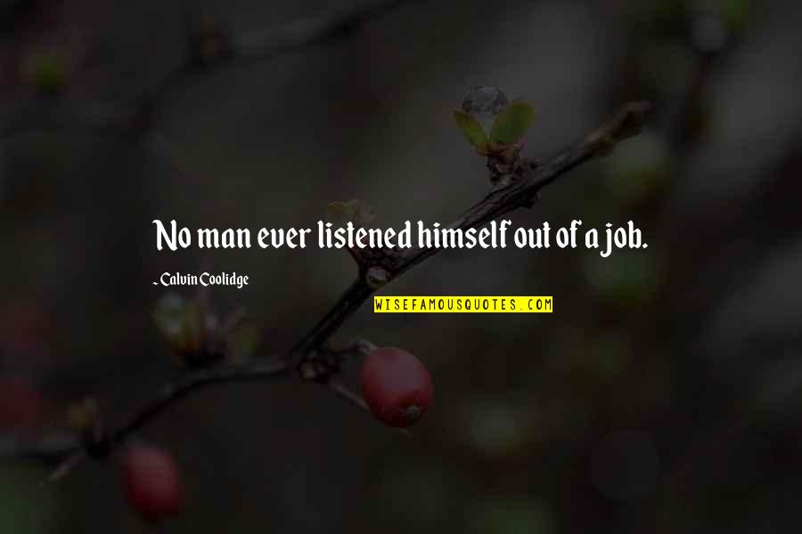 Getting Denied Quotes By Calvin Coolidge: No man ever listened himself out of a