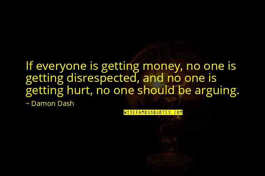 Getting Disrespected Quotes By Damon Dash: If everyone is getting money, no one is