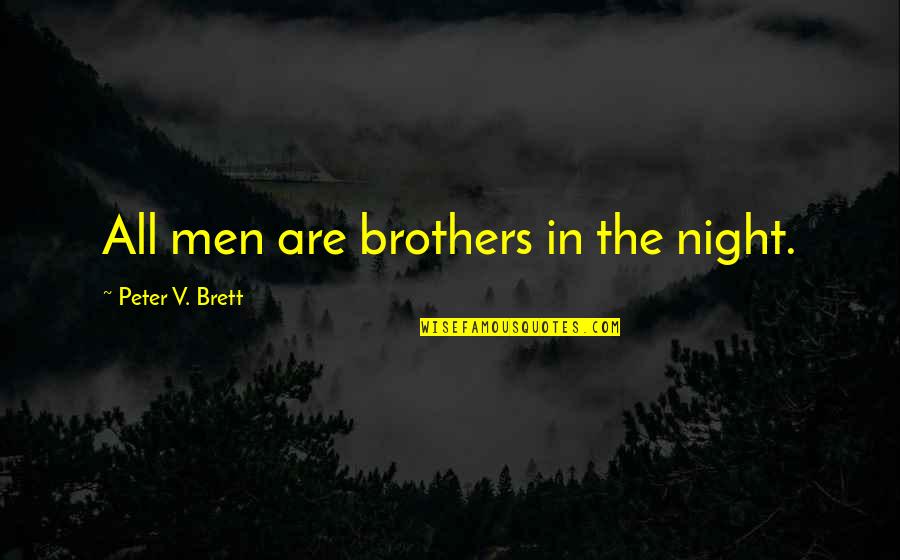 Getting Disrespected Quotes By Peter V. Brett: All men are brothers in the night.