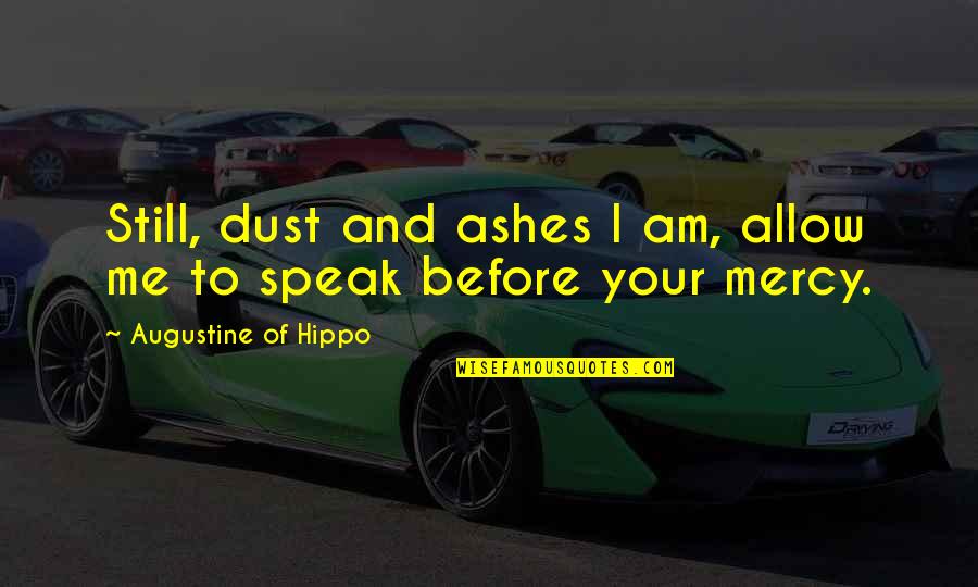 Getting Ditched By Your Best Friend Quotes By Augustine Of Hippo: Still, dust and ashes I am, allow me